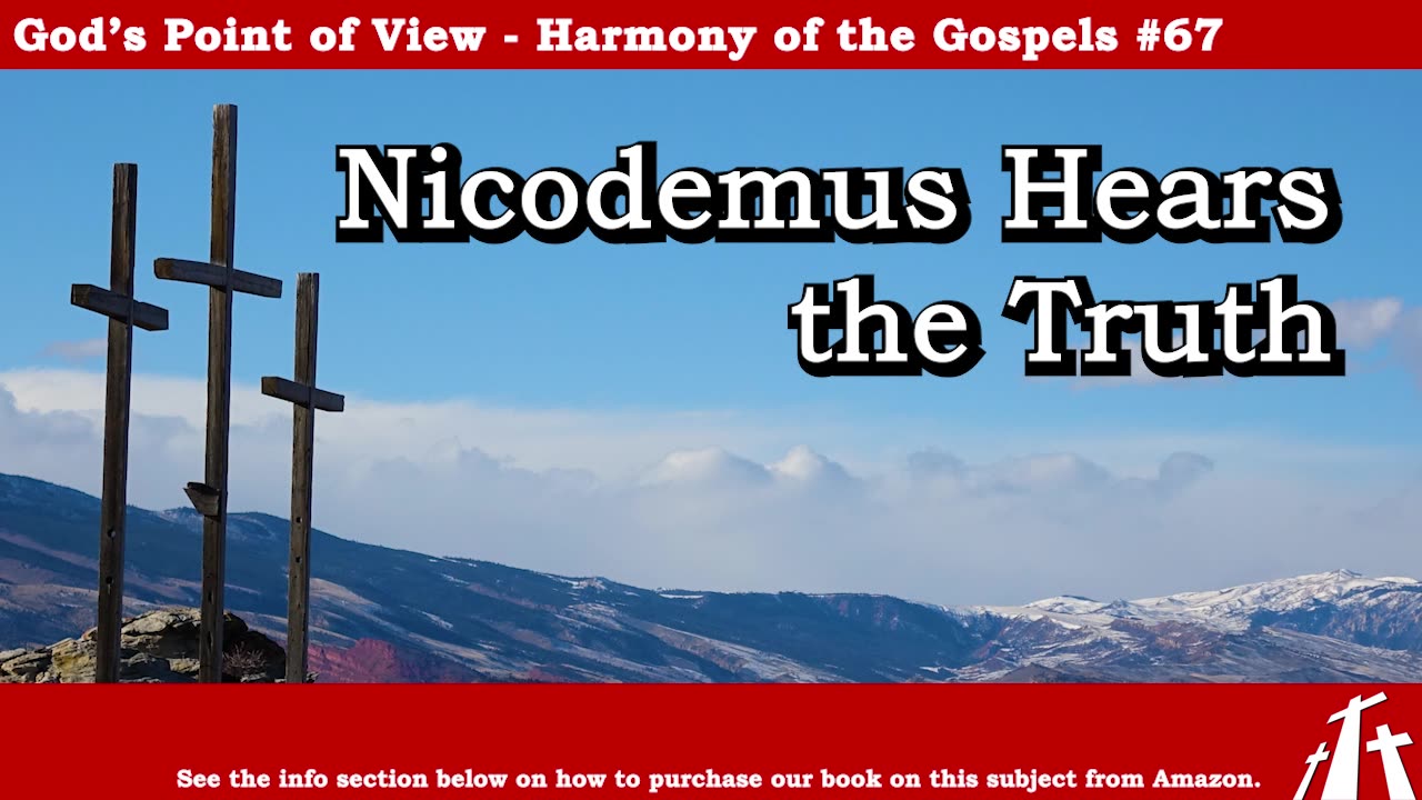 Harmony of the Gospels #67 - Nicodemus Hears the Truth || God's Point of View