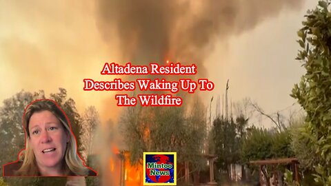 Altadena resident describes waking up to the wildfire