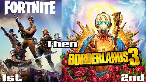 Fortnite then Borderlands 3