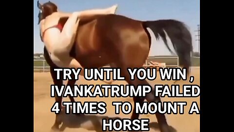 IVANKATRUMP FAILED 4 TIMES TO MOUNT A HORSE