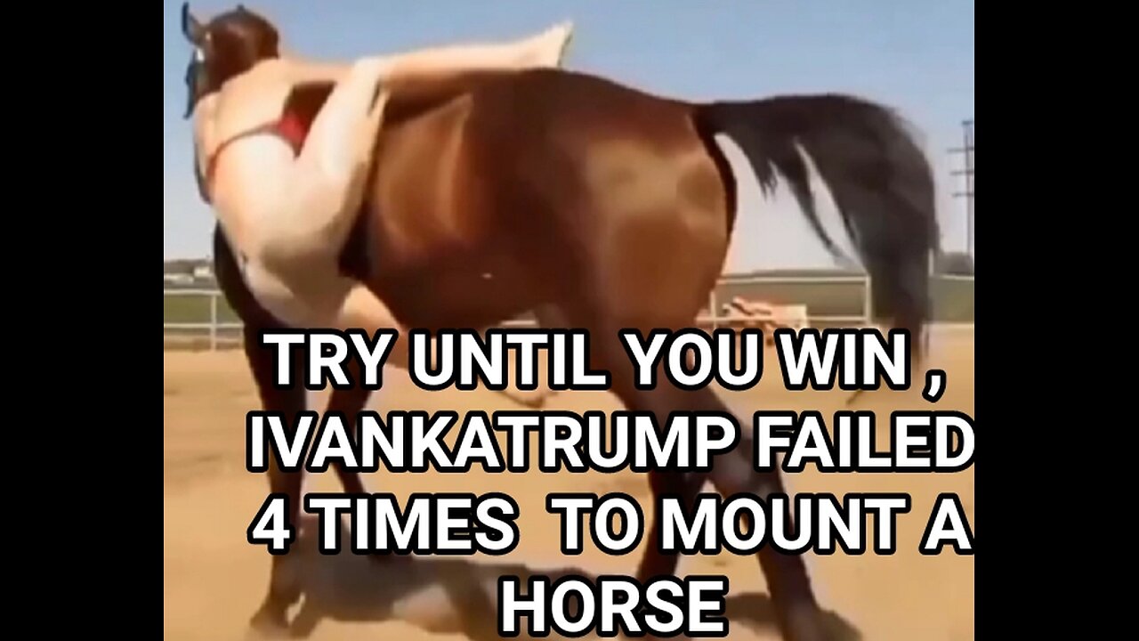 IVANKATRUMP FAILED 4 TIMES TO MOUNT A HORSE