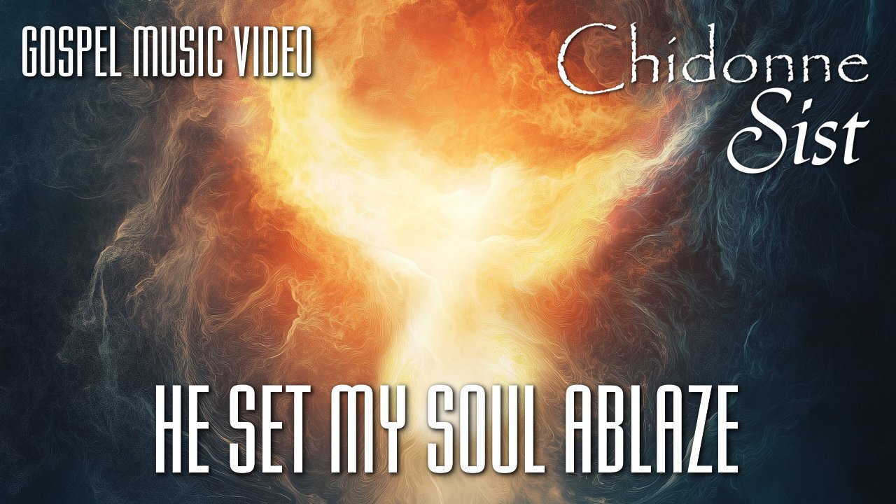 Chidonne Sist - He Set My Soul Ablaze - Gospel Music Video