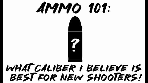 Ammo 101: What Caliber I Believe Is Best For New Shooters!