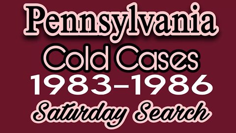 Pennsylvania Cold Cases | 1983 -1986 | Saturday Search Have You Seen Them?