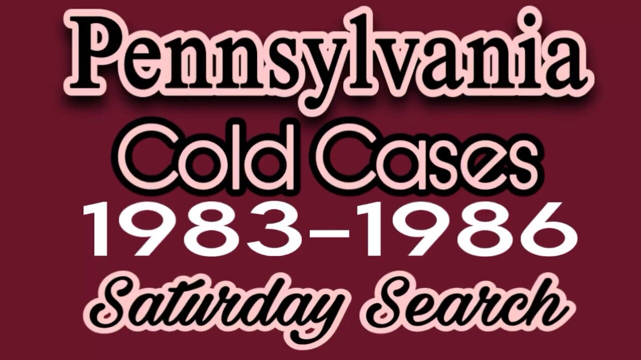 Pennsylvania Cold Cases | 1983 -1986 | Saturday Search Have You Seen Them?