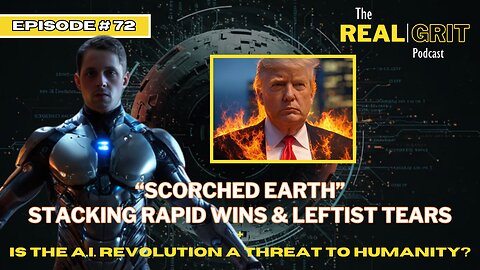 Episode #72: "Scorched Earth" Stacking Rapid Wins & Leftist Tears + Is A.I. a threat to Humanity