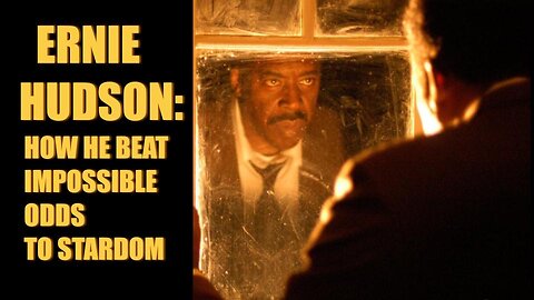 How ERNIE HUDSON Beat Impossible Odds to Stardom - Ep. 8