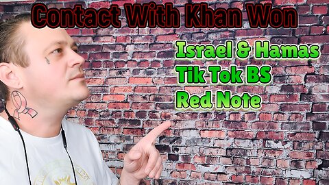 Contact With Khan Won : Tik Tok and Red Note, Israel and hamas