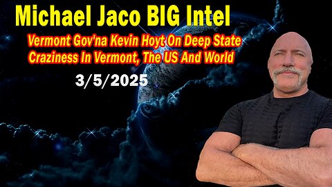 Michael Jaco BIG Intel Mar 5: "Deep State Craziness In Vermont! Breaking News By Michael Jaco"