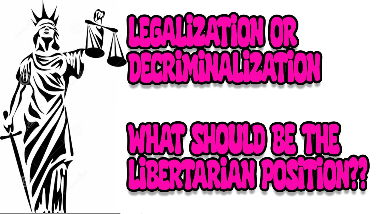 Legalization is the CORRECT LIBERTARIAN position
