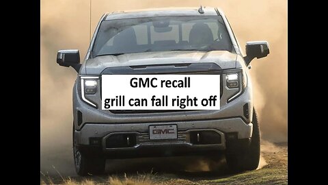 GMC truck recall grill parts can fall off