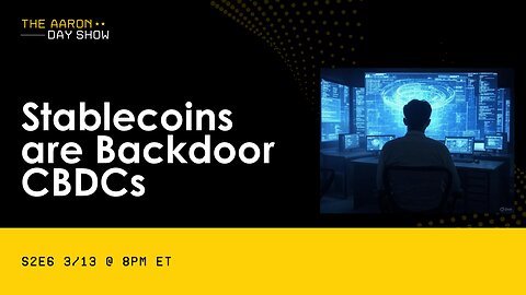 S2E6 Stablecoins are Backdoor CBDCs