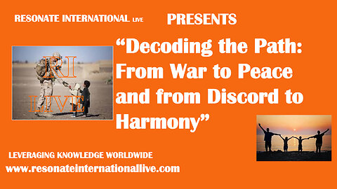 “Decoding the Path: From War to Peace and from Discord to Harmony”