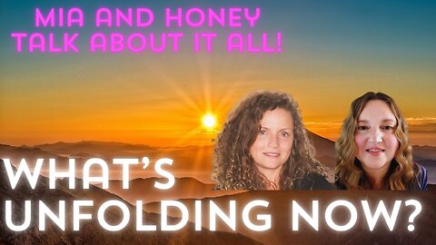 Current Events and Energies, Tuning Into What's Unfolding with Mia and Honey