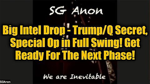 SG Anon: Big Intel Drop - Trump/Q Secret, Special Op in Full Swing! Get Ready For The Next Phase