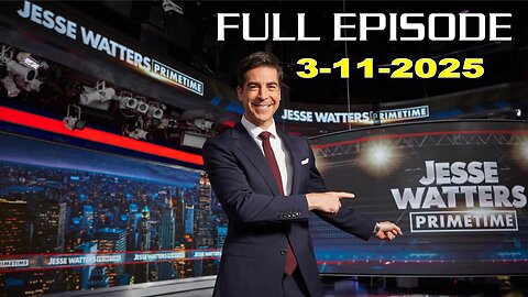 Jesse Watters Primetime (Full Episode) - 3/11/2025