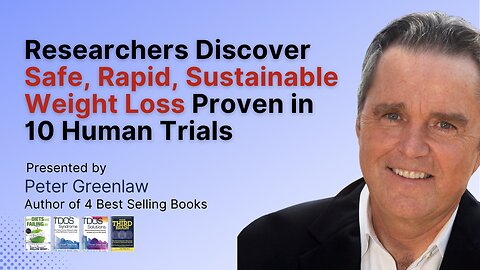 Researchers Discover Safe, Rapid, Sustainable Weight Loss Proven in 10 Human Trials | Peter Greenlaw