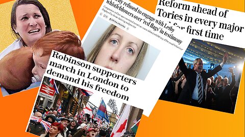 Tommy Robinson, Reform Party, Lucy Letby, Gaza Hostages and the BBC