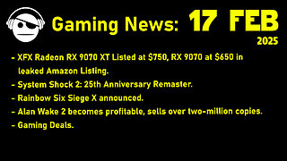 Gaming News | RX 9070 XT listings | System Shock 2 | Alan Wake 2 sales | Deals | 17 FEB 2025