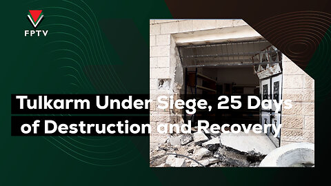 Tulkarm Under Siege, 25 Days of Destruction and Recovery