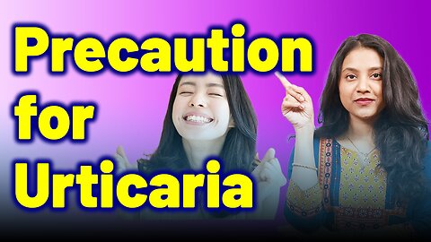 Precautions for Precautions for Urticaria, Nettle rash, Hives, Wheals.| Treatment Cure | SkinAllergy