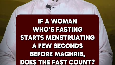 If a fasting woman menstruates seconds before Maghrib, is it valid?
