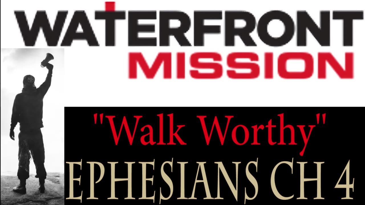 Eph ch 4 "Walk Worthy" Waterfront Mission