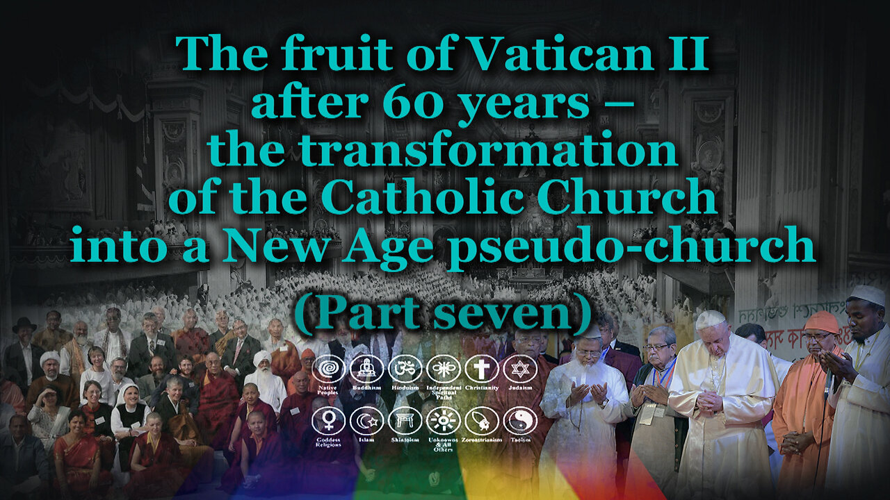 The fruit of Vatican II after 60 years – the transformation of the Catholic Church into a New Age pseudo-church /Part seven/
