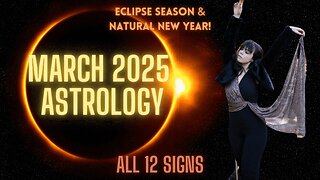 MARCH 2025 ASTROLOGY | ALL 12 SIGNS