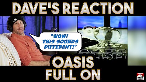 Dave's Reaction: Oasis — Full On