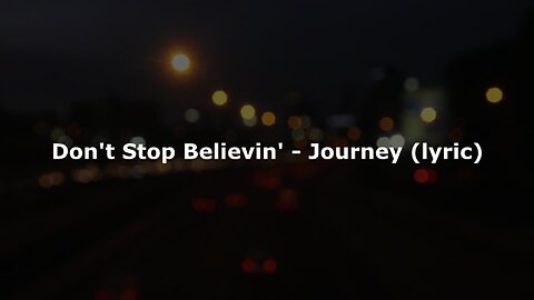 Don't Stop Believin' - Journey (lyric)