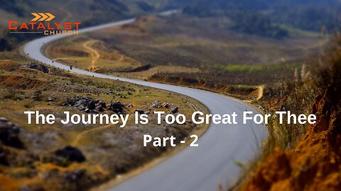 The Journey Is Too Great For Thee - Part - 2