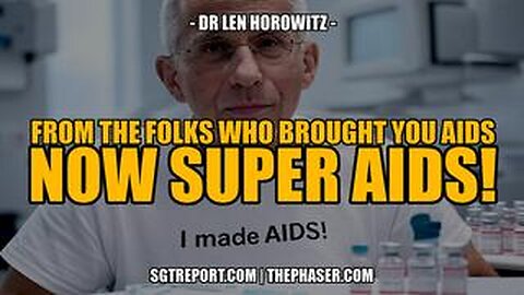 *** MUST WATCH *** SGT REPORT - FROM THE FOLKS WHO BROUGHT YOU AIDS; NOW SUPER AIDS! - DR. LEN HOROWITZ