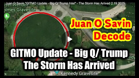 Juan O Savin "GITMO Update - Big Q/ Trump Intel" - The Storm Has Arrived 2.19.25