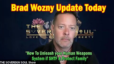 Brad Wozny Update Today: "How To Unleash your Human Weapons System if SHTF & Protect Family"