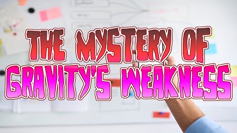 The Mystery Of Gravity's Weakness
