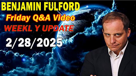 Benjamin Fulford Update Today February 28, 2025 - Benjamin Fulford Q&A Video