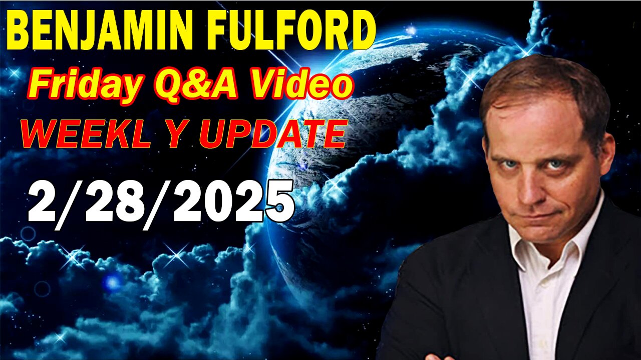 Benjamin Fulford Update Today February 28, 2025 - Benjamin Fulford Q&A Video