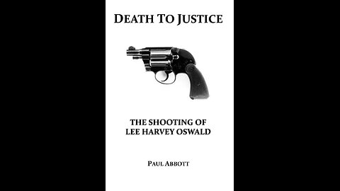 Death to Justice: The Shooting of Lee Harvey Oswald, the New Book by Author Paul Abbot.