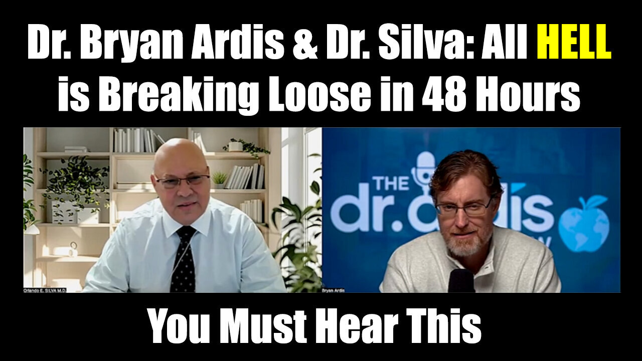 "Dr. Bryan Ardis & Dr. Silva: All Hell is Breaking Loose in 48 Hours"