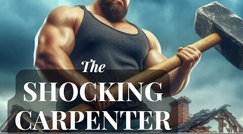 The Parable of the Shocking Carpenter