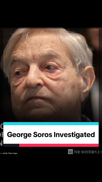 George Soros being Investigated