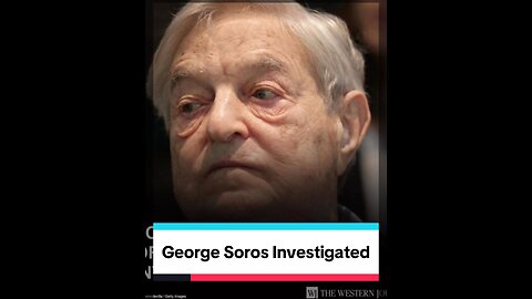 George Soros being Investigated