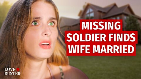 Missing Soldier Finds Wife Married