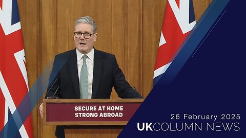 UK Column News - 26th February 2025