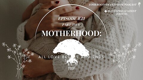 "MOTHERHOOD: All love begins and ends there" PT 2 w/ Josie W.