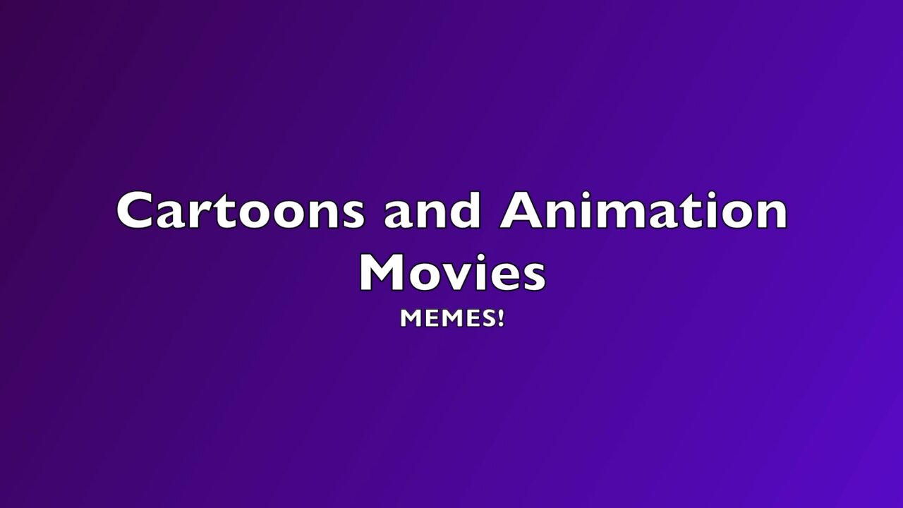 Cartoons and Animation Movies Memes!