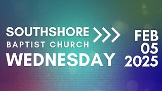 Wednesday Evening Service February 5, 2025 I Pastor Jayme Jackson I Southshore Baptist Church