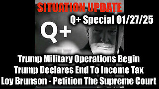 Situation Update 1-27-25 - Trump Military Operations Begin; Loy Brunson, Trump Declares End Tax