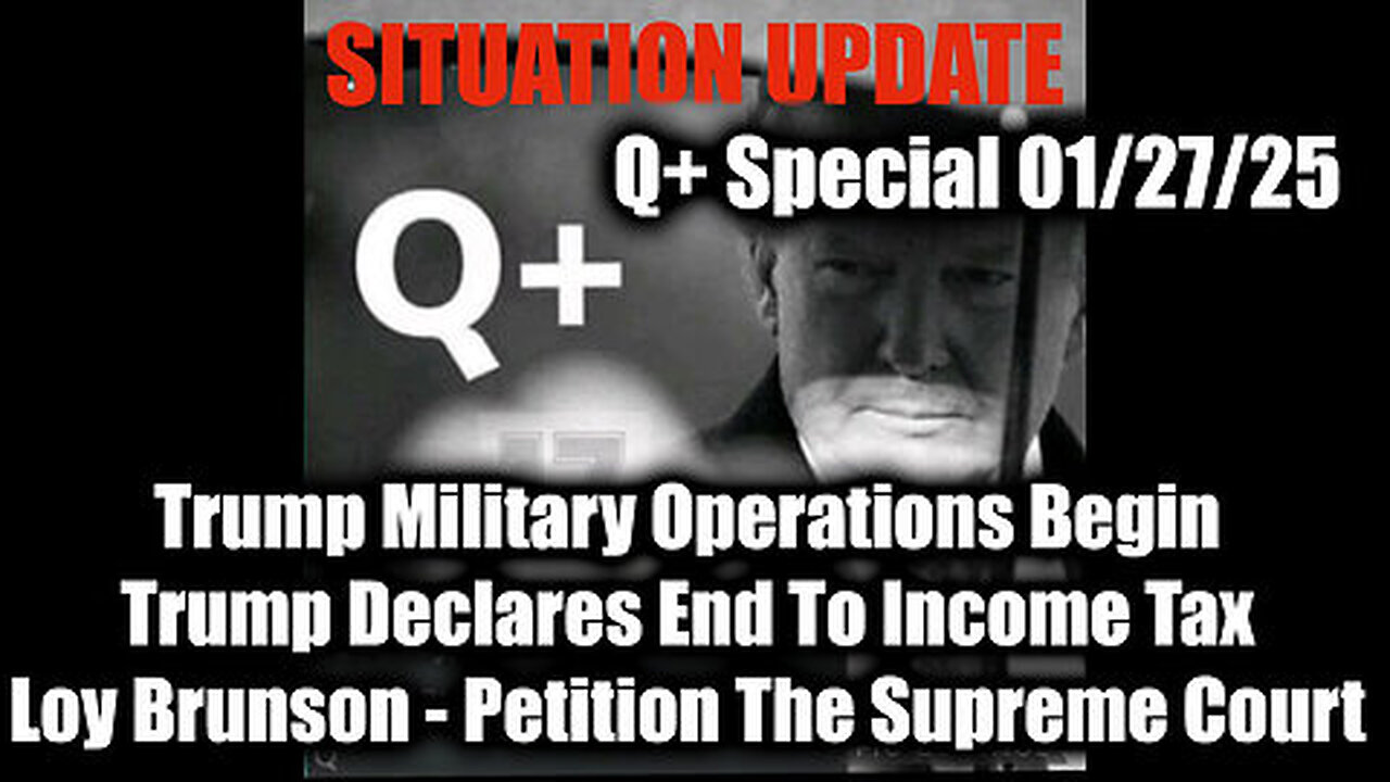 Situation Update 1-27-25 - Trump Military Operations Begin; Loy Brunson, Trump Declares End Tax